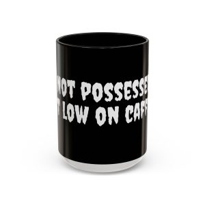 Coffee Mug - "I'm not possessed Just low on caffeine"